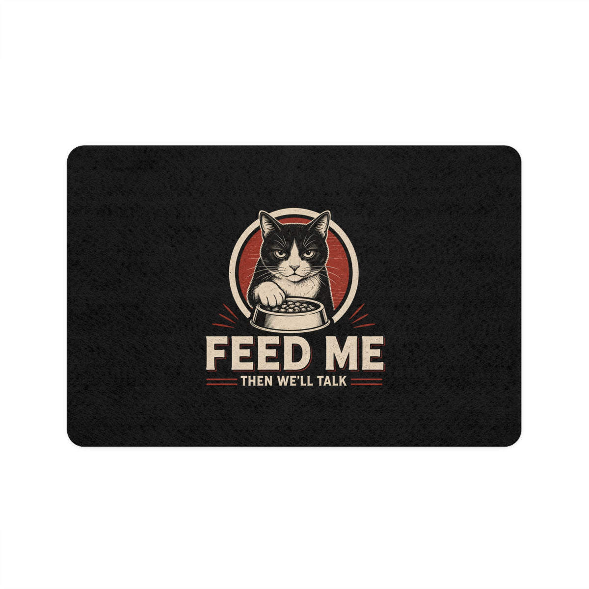 "Feed Me Then We'll Talk" Cat Feeding Placemat (12x18)
